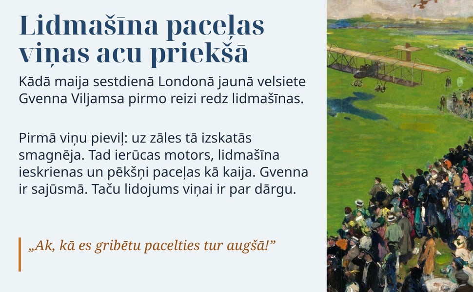 Lidmašīna paceļas viņas acu priekšā. Kādā maija sestdienā Londonā jaunā velsiete Gvenna Viljamsa pirmo reizi redz lidmašīnas.