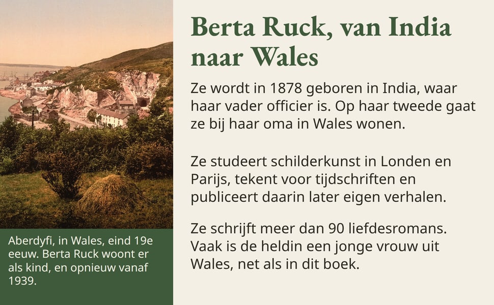 Berta Ruck, van India naar Wales. Ze wordt in 1878 geboren in India, waar haar vader officier is. Op haar tweede gaat ze bij haar oma in Wales wonen.