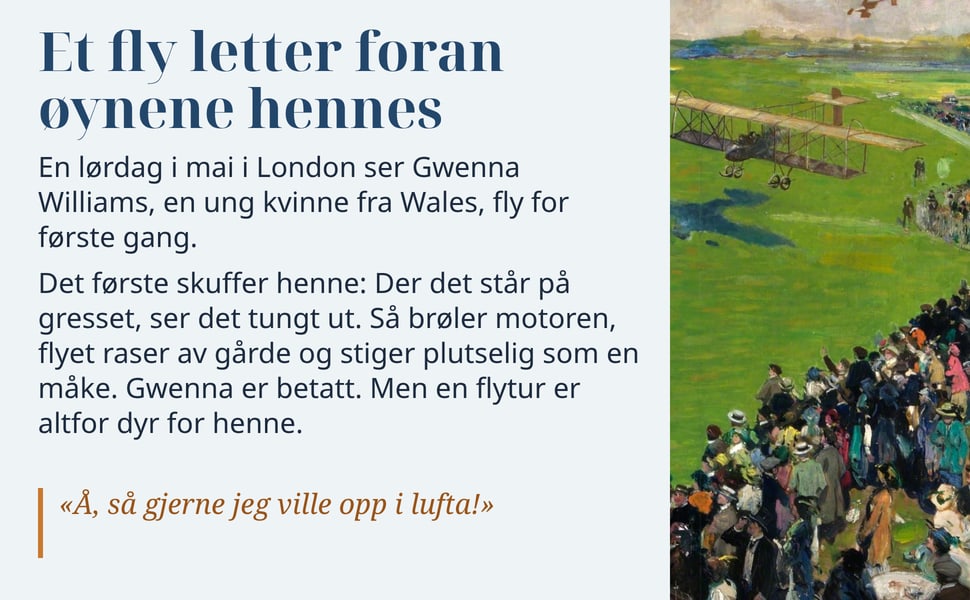 Et fly letter foran øynene hennes. En lørdag i mai i London ser Gwenna Williams, en ung kvinne fra Wales, fly for første gang.