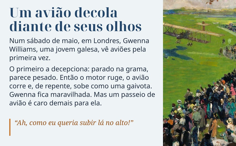 Um avião decola diante de seus olhos. Num sábado de maio, em Londres, Gwenna Williams, uma jovem galesa, vê aviões pela primeira vez.
