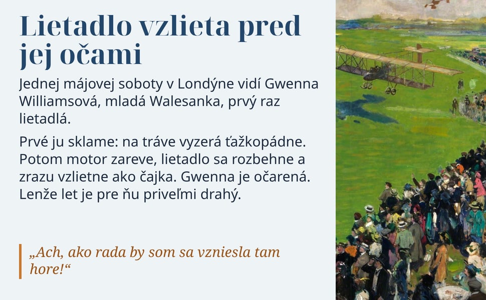Lietadlo vzlieta pred jej očami. Jednej májovej soboty v Londýne vidí Gwenna Williamsová, mladá Walesanka, prvý raz lietadlá.
