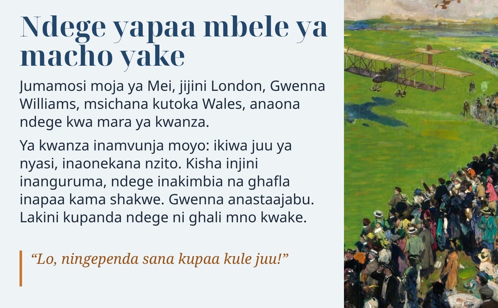 Ndege yapaa mbele ya macho yake. Jumamosi moja ya Mei, jijini London, Gwenna Williams, msichana kutoka Wales, anaona ndege kwa mara ya kwanza.