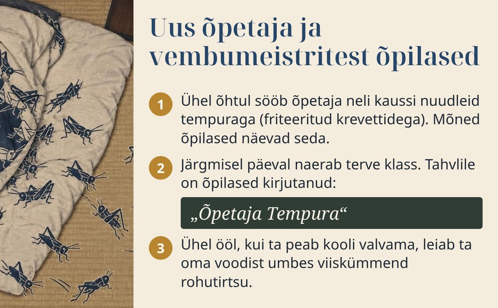 Uus õpetaja ja vembumeistritest õpilased. Ühel õhtul sööb õpetaja neli kaussi nuudleid tempuraga (friteeritud krevettidega). Mõned õpilased näevad seda.
