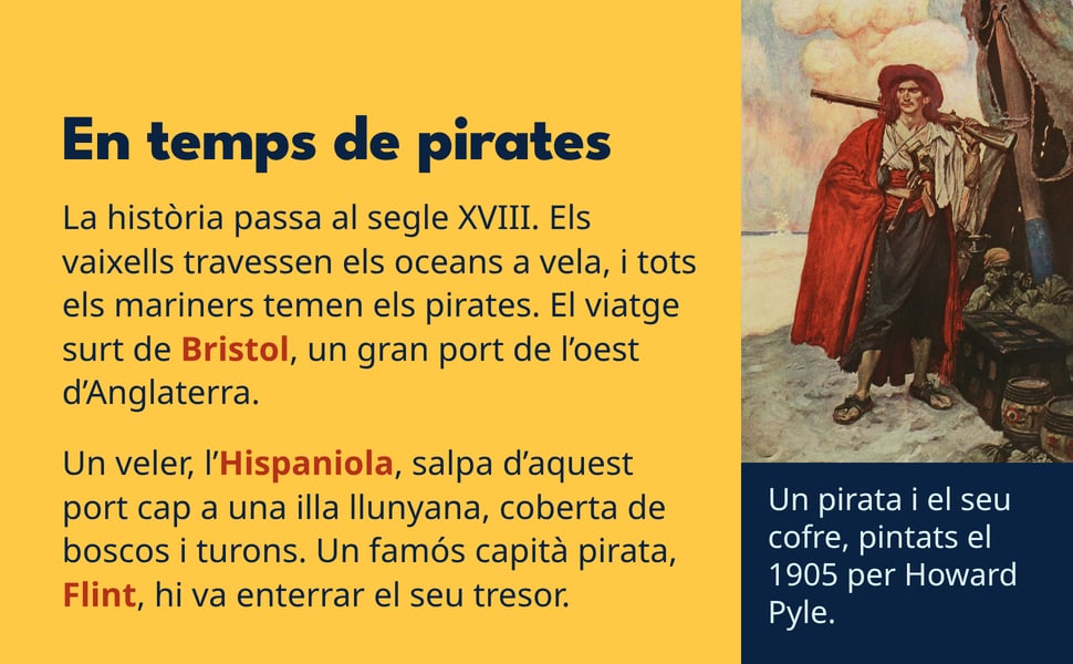 En temps de pirates. La història passa al segle XVIII. Els vaixells travessen els oceans a vela, i tots els mariners temen els pirates. El viatge surt de Bristol, un gran port de l’oest d’Anglaterra.