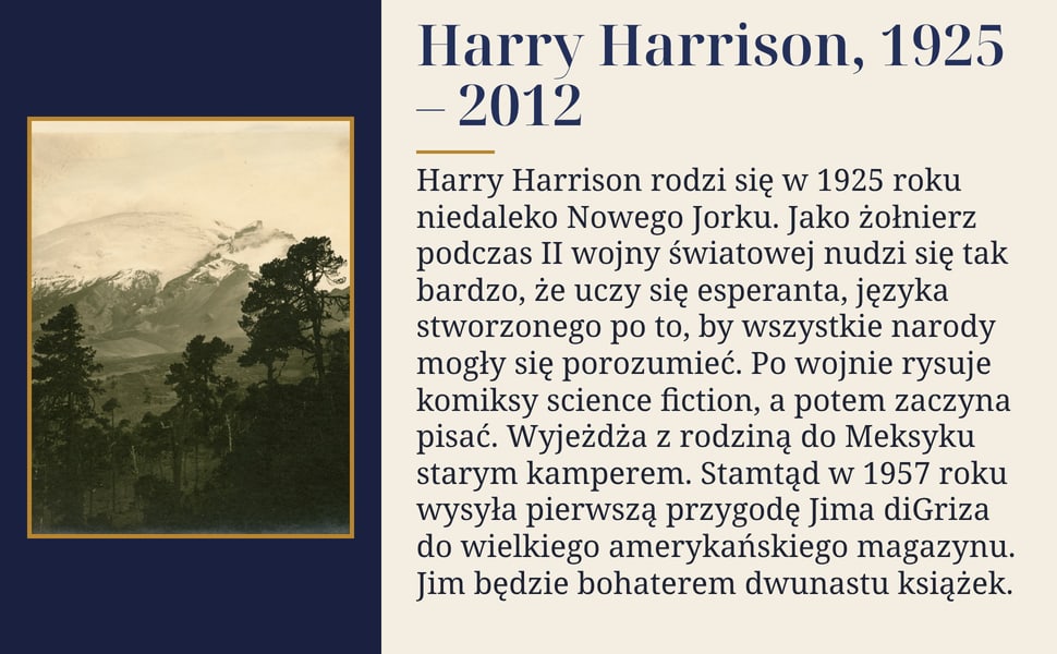 Harry Harrison, 1925 – 2012. Harry Harrison rodzi się w 1925 roku niedaleko Nowego Jorku. Jako żołnierz podczas II wojny światowej nudzi się tak bardzo, że uczy się esperanta, języka stworzonego po to, by wszystkie…
