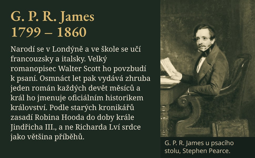 G. P. R. James 1799 – 1860. Narodí se v Londýně a ve škole se učí francouzsky a italsky. Velký romanopisec Walter Scott ho povzbudí k psaní. Osmnáct let pak vydává zhruba jeden román každých devět měsíců a král ho…