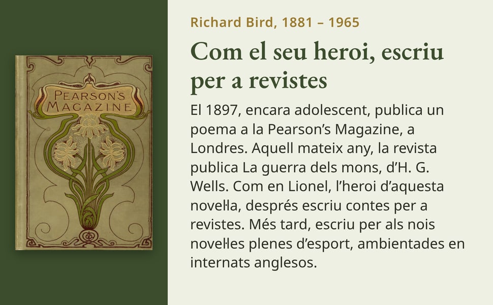 Com el seu heroi, escriu per a revistes. El 1897, encara adolescent, publica un poema a la Pearson’s Magazine, a Londres. Aquell mateix any, la revista publica La guerra dels mons, d’H. G. Wells. Com en Lionel, l’heroi…