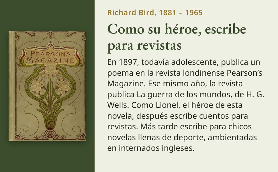 Como su héroe, escribe para revistas. En 1897, todavía adolescente, publica un poema en la revista londinense Pearson’s Magazine. Ese mismo año, la revista publica La guerra de los mundos, de H. G. Wells. Como Lionel…